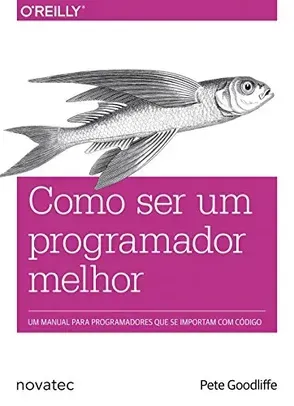 [ PRIME ] Livro Como ser um Programador Melhor: um Manual Para Programadores que se Importam com Código