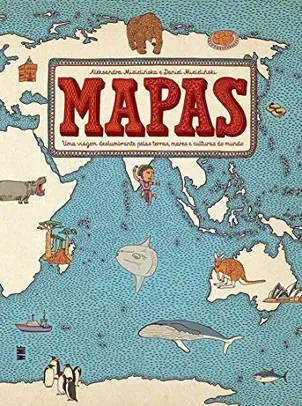 Mapas: Uma viagem deslumbrante pelas terras, mares e culturas do mundo