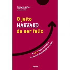 Livro O Jeito Harvard de Ser Feliz: O Curso Mais Concorrido da Melhor Universidade do Mundo - Shawn Achor