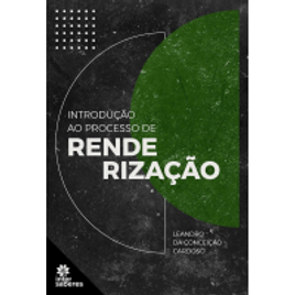 Livro Introdução ao Processo de Renderização - Leandro da Conceição Cardoso