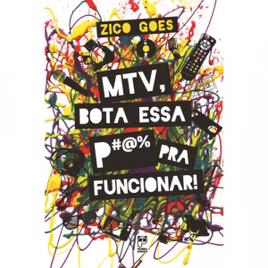 Livro Zico Goes - MTV Bota Essa P#$* Pra Funcionar
