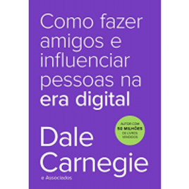 Livro Como Fazer Amigos e Influenciar Pessoas na Era Digital - Dale Carnegie