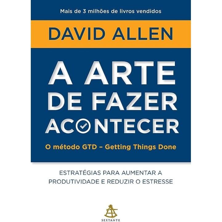 Livro A Arte de Fazer Acontecer - David Allen