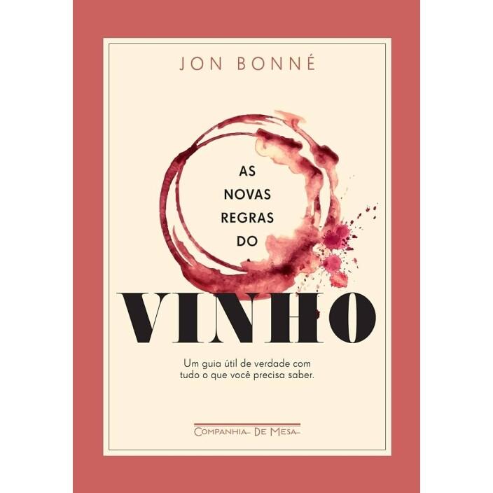 Livro As Novas Regras do Vinho: Um Guia Útil de Verdade com Tudo o Que Você Precisa Saber - Jon Bonné